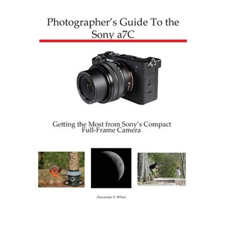 Photographer's Guide to the Sony a7C: Getting the Most from Sony's Compact Full-Frame Camera 平裝版, White Knight Press, 英文
