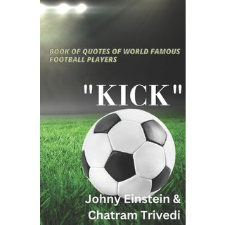 (英文圖書) Book of quotes of world famous football players "KICK" 平裝版, Independently Published, 英文