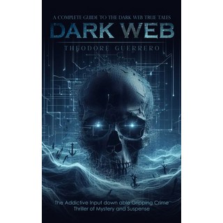 (英文圖書) Dark Web: A Complete Guide to the Dark Web True Tales (The Addictive Input down able Gripping... 平裝版, Theodore Guerrero, 英文