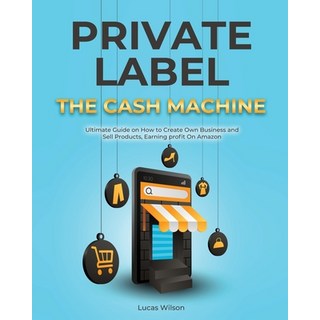 (英文圖書) Private Label The Cash Machine: Ultimate Guide on How to Create Own Business and Sell Product... 平裝版, 英文