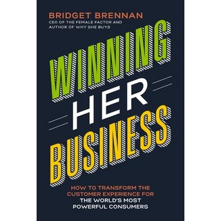 Winning Her Business: How to Transform the Customer Experience for the World's Most Powerful Consumers 平裝版, HarperCollins Leadership, 英文