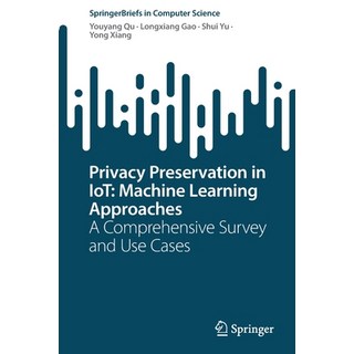 (英文圖書) Privacy Preservation in Iot: Machine Learning Approaches: A Comprehensive Survey and Use Cases 平裝版, Springer, 英文