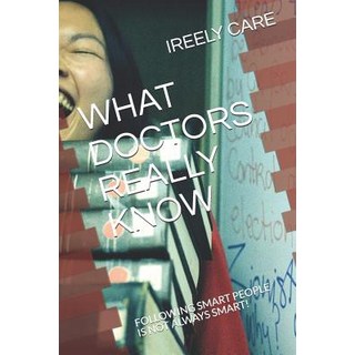 (英文圖書) What Doctors Really Know: Following Smart People Is Not Always Smart! 平裝版, Independently Published, 英文