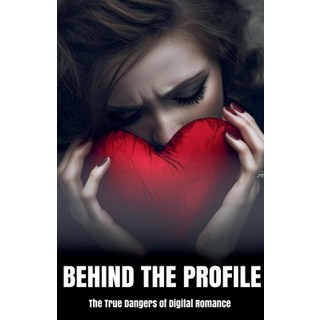 (英文圖書) Behind the Profile: The True Dangers of Digital Romance 平裝版, Copypeople.com, 英文