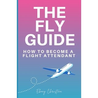 (英文圖書) Fly Girl's Guide: How to Become a Flight Attendant 平裝版, Independently Published, 英文