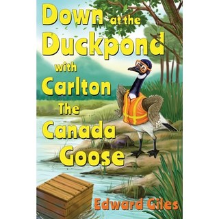 Down at the Duckpond with Carlton the Canada Goose 平裝版, Olympia Publishers, 英文