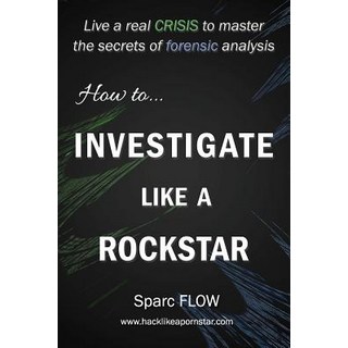 How to Investigate Like a Rockstar: Live a real crisis to master the secrets of forensic analysis 平裝版, Independently Published, 英文