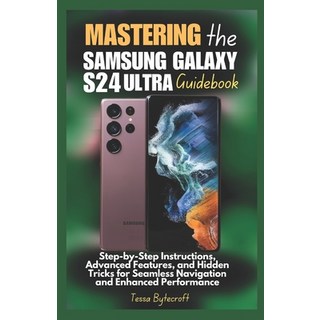(英文圖書) Mastering the Samsung Galaxy S24 Ultra Guidebook: Step-by-Step Instructions Ad... 平裝版, Independently Published, 英文