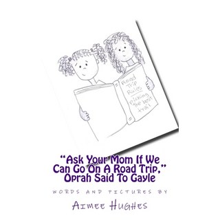 "Ask Your Mom If We Can Go On A Road Trip " Oprah Said To Gayle 平裝版, Createspace Independent Pub..., 英文