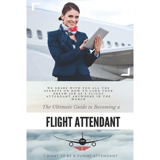 (英文圖書) The Ultimate Guide To Becoming A Flight Attendant: This guide shares with you all the secrets... 平裝版, Independently Published, 英文