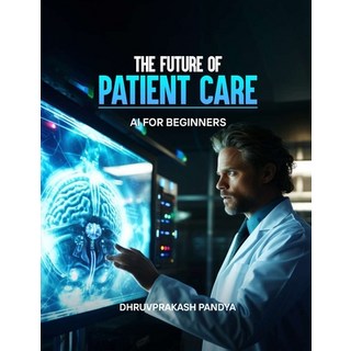 (英文圖書) The Future of Patient Care: AI for Beginner 平裝版, Independently Published, 英文