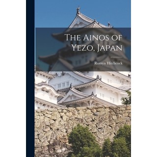 (英文圖書) The Ainos of Yezo Japan 平裝版, Legare Street Press, 英文
