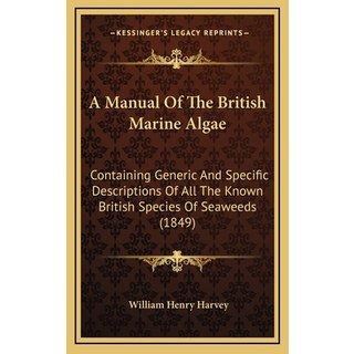 (英文圖書) A Manual Of The British Marine Algae: Containing Generic And Specific Descriptions Of All The... 精裝版, Kessinger Publishing, 英文