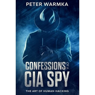 Confessions of a CIA Spy: The Art of Human Hacking 平裝版, Independently Published, 英文