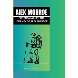 (英文圖書) Alex Monroe: Unbreakable: The Journey of Alex Monroe 平裝版, Independently Published, 英文