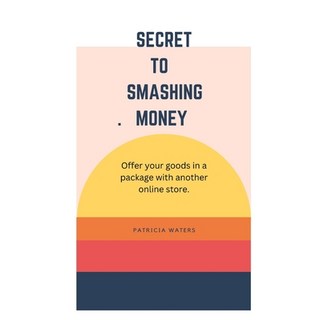 (英文圖書) Secret to smashing money: Offer your goods in a package with another online store. 平裝版, Independently Published, 英文