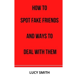 (英文圖書) How to Spot Fake Friends and Ways to Deal with Them 平裝版, Independently Published, 英文