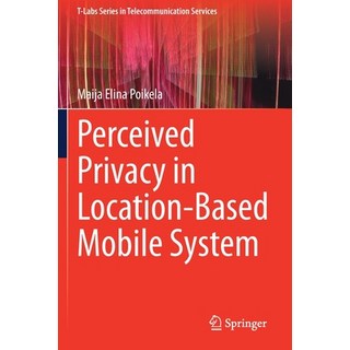 Perceived Privacy in Location-Based Mobile System 平裝版, Springer, 英文