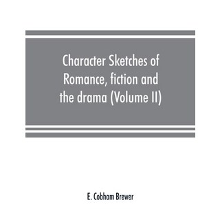 (英文圖書) Character sketches of romance fiction and the drama (Volume II) 平裝版, Alpha Edition, 英文
