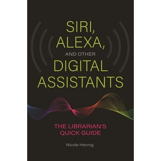 (英文圖書) Siri Alexa and Other Digital Assistants: The Librarian's Quick Guide 平裝版, Libraries Unlimited, 英文