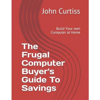 (英文圖書) The Frugal Computer Buyer's Guide to Savings: Build Your own Computer at Home 平裝版, Independently Published, 英文