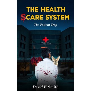 (英文圖書) The Health Scare System: The Patient Trap 平裝版, Independently Published, 英文