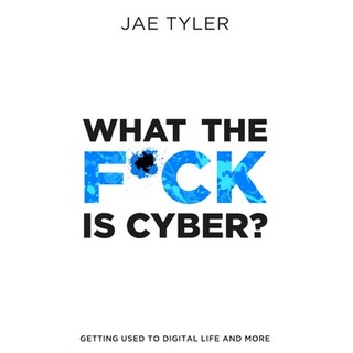 What the F*ck Is Cyber?: Getting Used to Digital Life and More 平裝版, Tidy Cyber, LLC, 英文