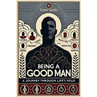 (英文圖書) Being a Good Man: A Journey Through Life's Roles 平裝版, Lulu.com, 英文