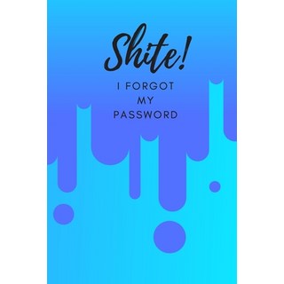 (英文圖書) Shite! I Forgot My Password: (Blue) A Premium Internet Password Notebook to Organize Username... 平裝版, Independently Published, 英文