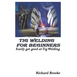 (英文圖書) TIG Welding for Beginners: Easily get good at Tig Welding 平裝版, Independently Published, 英文