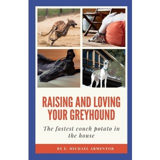 (英文圖書) Raising and Loving Your Greyhound: The fastest couch potato in the house 平裝版, Independently Published, 英文