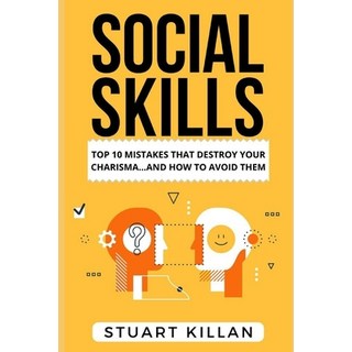 Social Skills: Top 10 Mistakes That Destroy Your Charisma... and How to Avoid Them 平裝版, Independently Published, 英語