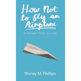 (英文圖書) How Not to Fly an Airplane: A Female Pilot's Journey 精裝版, Loyola College/Apprentice H..., 英文