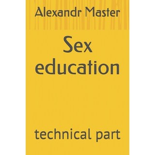 Sex education: technical part 平裝版, Independently Published, 英文