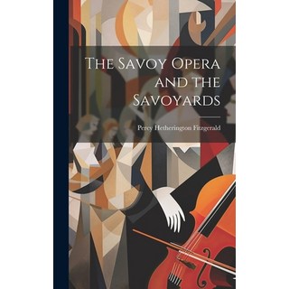 (英文圖書) The Savoy Opera and the Savoyards 精裝版, Legare Street Press, 英文