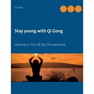 Stay young with Qi Gong: Volume 2: The 18 Tai Chi exercises 平裝版, Books on Demand, 英文