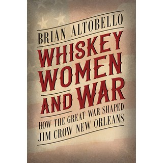 (英文圖書) Whiskey Women and War: How the Great War Shaped Jim Crow New Orleans 精裝版, University Press of Mississ..., 英文