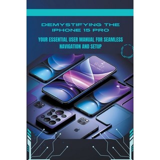 (英文圖書) Demystifying the iPhone 15 Pro: Your Essential User Manual for Seamless Navigation and Setup 平裝版, Penelope J. McLain, 英文