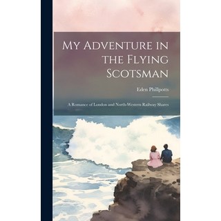 (英文圖書) My Adventure in the Flying Scotsman; a Romance of London and North-Western Railway Shares 精裝版, Legare Street Press, 英文