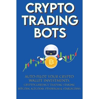 (英文圖書) Crypto Trading Bots; Auto-pilot your Crypto Wallet Investments Cryptocurrency Trading Staki... 平裝版, Crypto Trading Bot, 英文