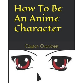 (英文圖書)How To Be An Anime Character 平裝版, Createspace Independent Pub..., 英文