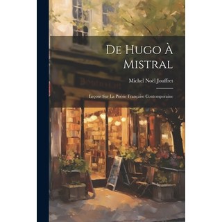(英文書) De Hugo à Mistral： Leçons sur la Poésie Française Contemporaine 平裝版, Legare Street Press, 英文