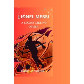 (英文圖書) Lionel Messi: A Legacy Like No Other 平裝版, Independently Published, 英文