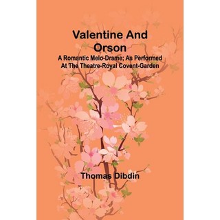 (英文圖書) Valentine and Orson: A Romantic Melo-Drame; As Performed at the Theatre-Royal C... 平裝版, Alpha Edition, 英文
