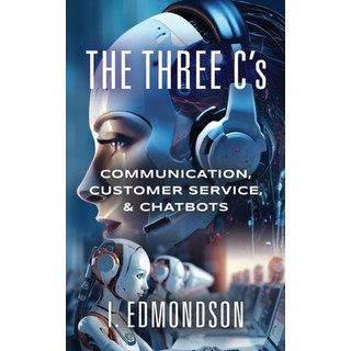 (英文圖書) The Three C's: Communication Customer Service & Chatbots 平裝版, Booklocker.com, 英文
