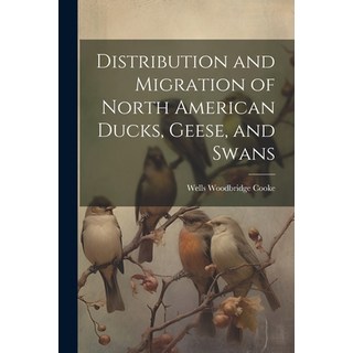(英文圖書) Distribution and Migration of North American Ducks Geese and Swans 平裝版, Legare Street Press, 英文