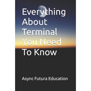 (英文圖書) Everything About Terminal You Need To Know 平裝版, Independently Published, 英文