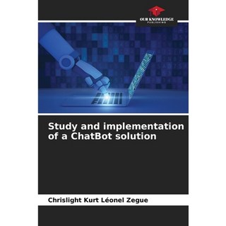 (英文圖書) Study and implementation of a ChatBot solution 平裝版, Our Knowledge Publishing, 英文