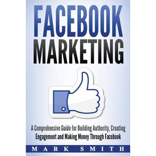 Facebook Marketing: A Comprehensive Guide for Building Authority Creating Engagement and Making Mon... 平裝版, Guy Saloniki, 英文
