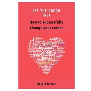 Let the coach talk: How to successfully change your career 平裝版, Independently Published, 英文